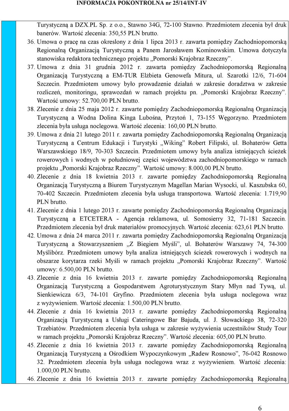 Umowa z dnia 31 grudnia 2012 r. zawarta pomiędzy Zachodniopomorską Regionalną Organizacją Turystyczną a EM-TUR Elżbieta Genowefa Mitura, ul. Szarotki 12/6, 71-604 Szczecin.