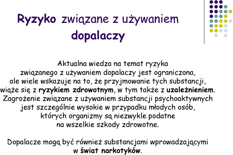 Zagrożenie związane z używaniem substancji psychoaktywnych jest szczególnie wysokie w przypadku młodych osób, których