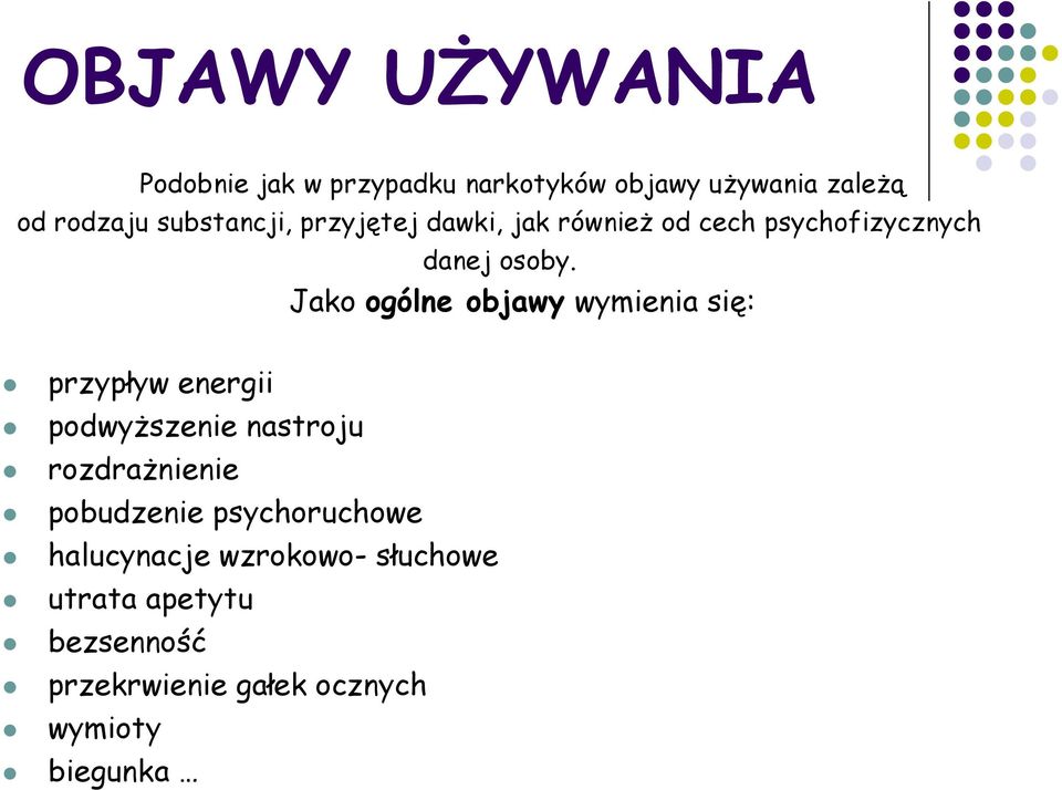 Jako ogólne objawy wymienia się: przypływ energii podwyższenie nastroju rozdrażnienie