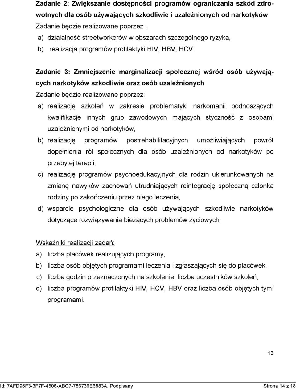 Zadanie 3: Zmniejszenie marginalizacji społecznej wśród osób używających narkotyków szkodliwie oraz osób uzależnionych Zadanie będzie realizowane poprzez: a) realizację szkoleń w zakresie