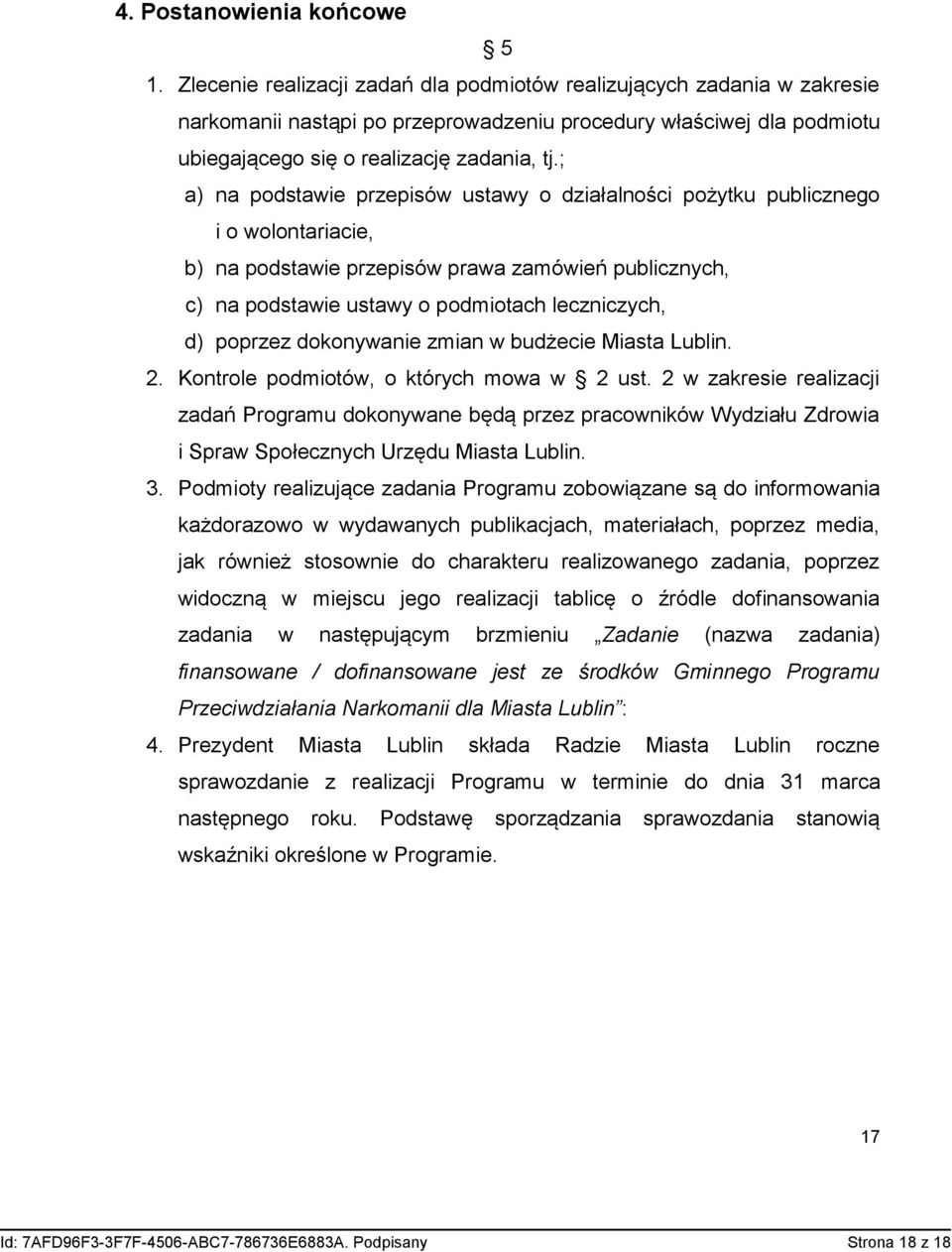 ; a) na podstawie przepisów ustawy o działalności pożytku publicznego i o wolontariacie, b) na podstawie przepisów prawa zamówień publicznych, c) na podstawie ustawy o podmiotach leczniczych, d)