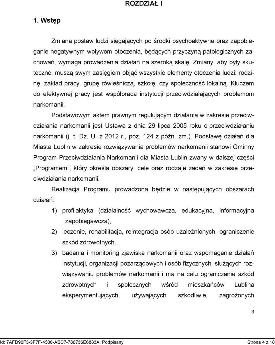 Zmiany, aby były skuteczne, muszą swym zasięgiem objąć wszystkie elementy otoczenia ludzi: rodzinę, zakład pracy, grupę rówieśniczą, szkołę, czy społeczność lokalną.