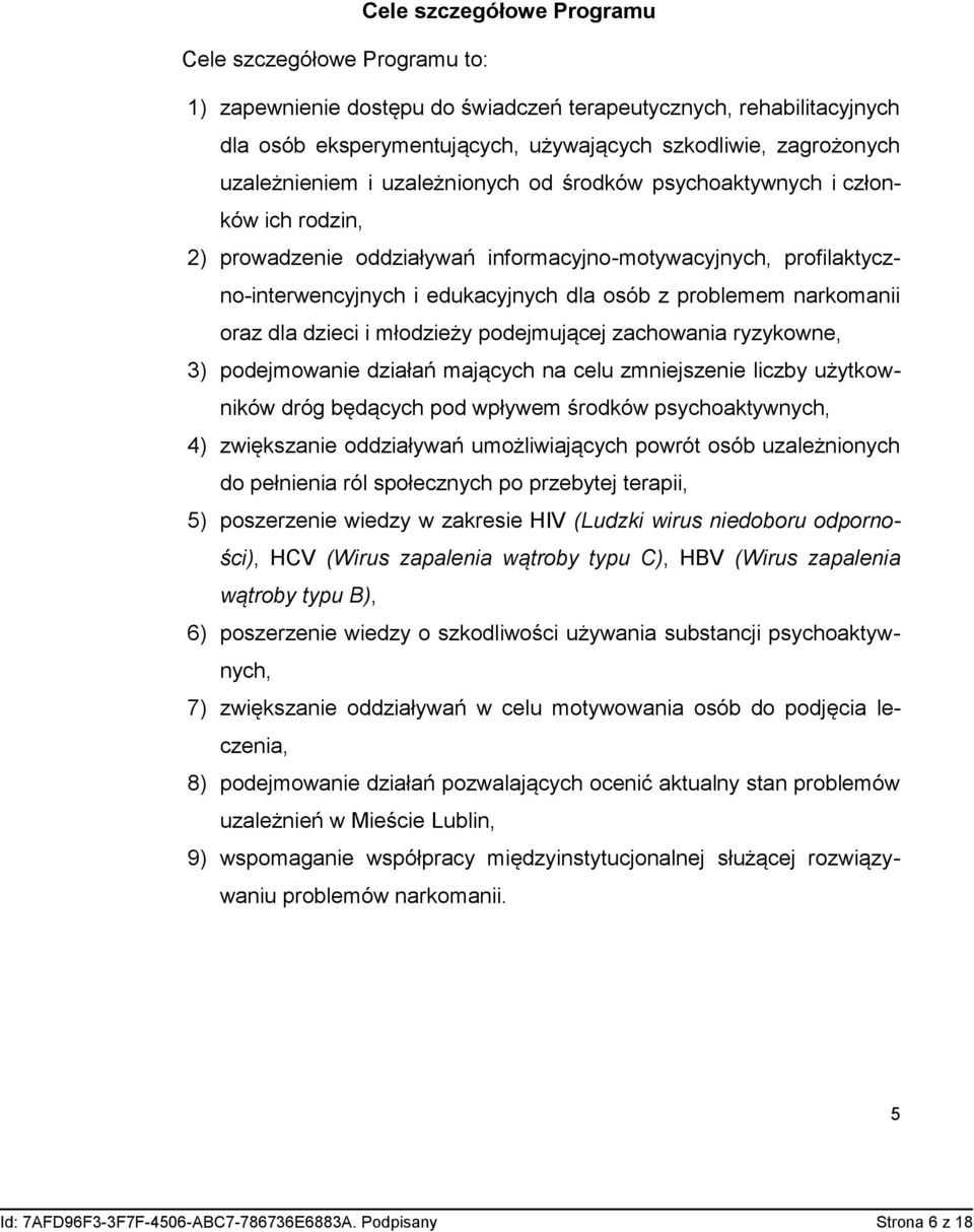 problemem narkomanii oraz dla dzieci i młodzieży podejmującej zachowania ryzykowne, 3) podejmowanie działań mających na celu zmniejszenie liczby użytkowników dróg będących pod wpływem środków