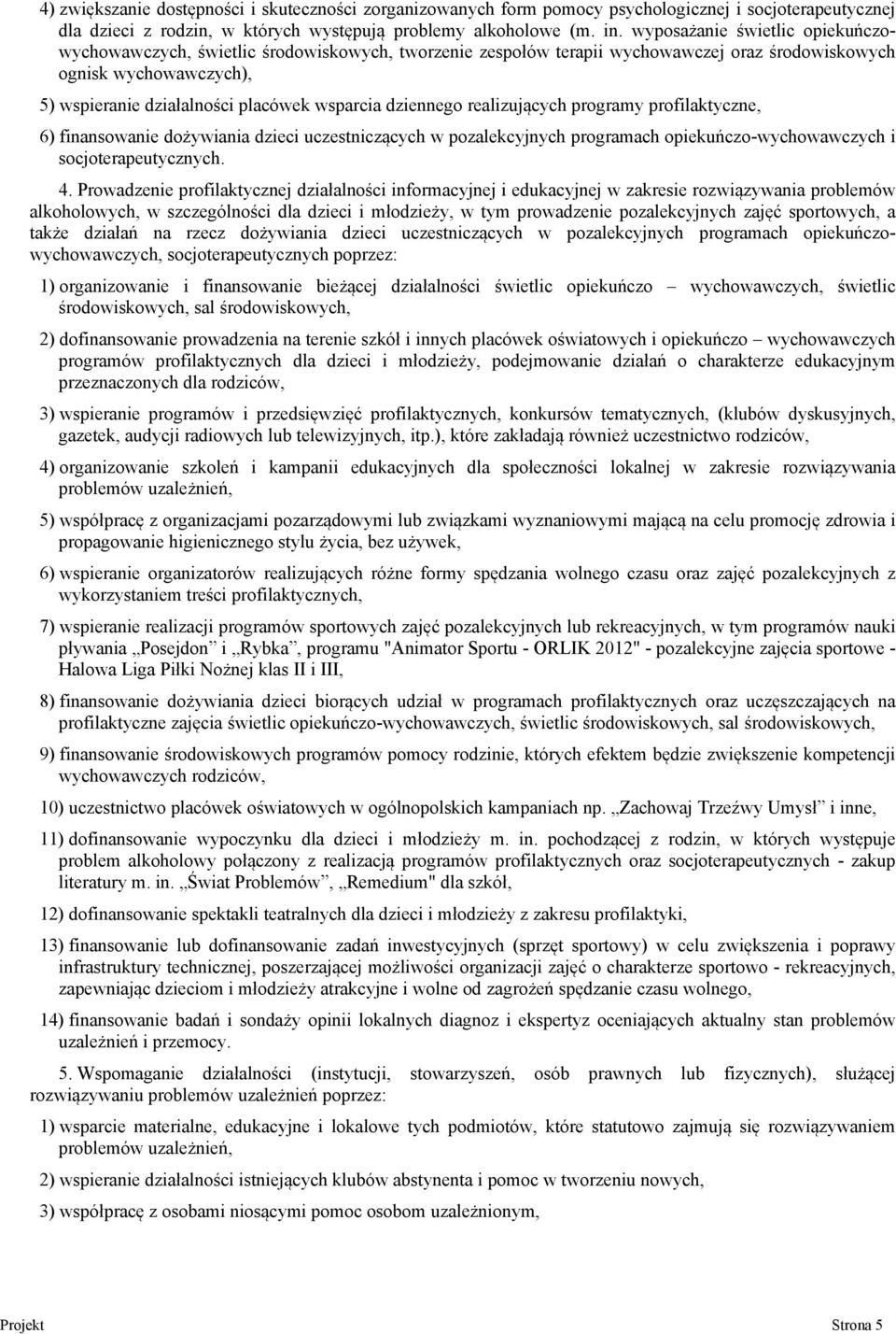 dziennego realizujących programy profilaktyczne, 6) finansowanie dożywiania dzieci uczestniczących w pozalekcyjnych programach opiekuńczo-wychowawczych i socjoterapeutycznych. 4.