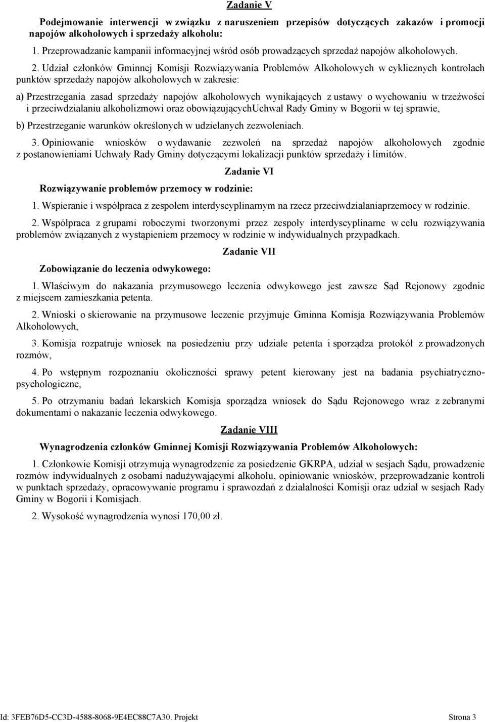 Udział członków Gminnej Komisji Rozwiązywania Problemów Alkoholowych w cyklicznych kontrolach punktów sprzedaży napojów alkoholowych w zakresie: a) Przestrzegania zasad sprzedaży napojów alkoholowych