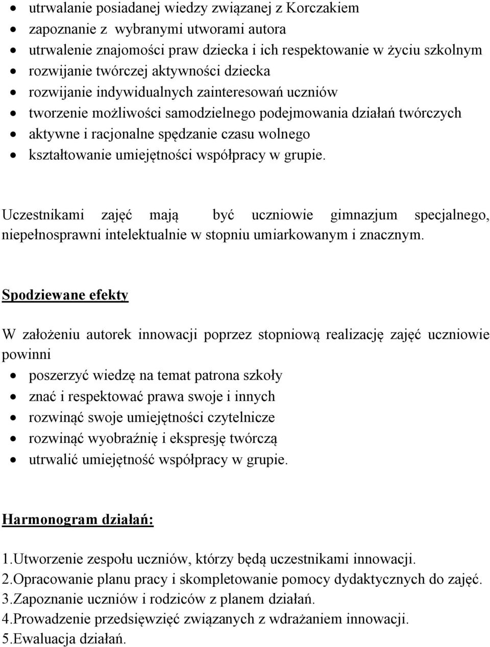 współpracy w grupie. Uczestnikami zajęć mają być uczniowie gimnazjum specjalnego, niepełnosprawni intelektualnie w stopniu umiarkowanym i znacznym.