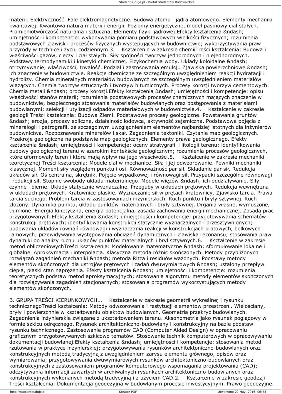 efekty kształcenia umiejętności i kompetencje: wykonywania pomiaru podstawowych wielkości fizycznych; rozumienia podstawowych zjawisk i procesów fizycznych występujących w budownictwie;