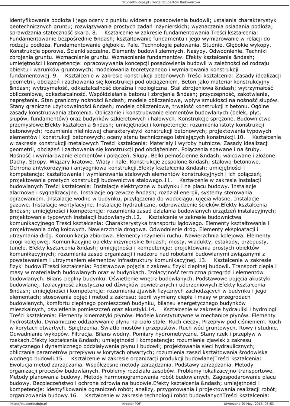 Kształcenie w zakresie fundamentowania Treści kształcenia: Fundamentowanie bezpośrednie kształtowanie fundamentu i jego wymiarowanie w relacji do rodzaju podłoża. Fundamentowanie głębokie. Pale.