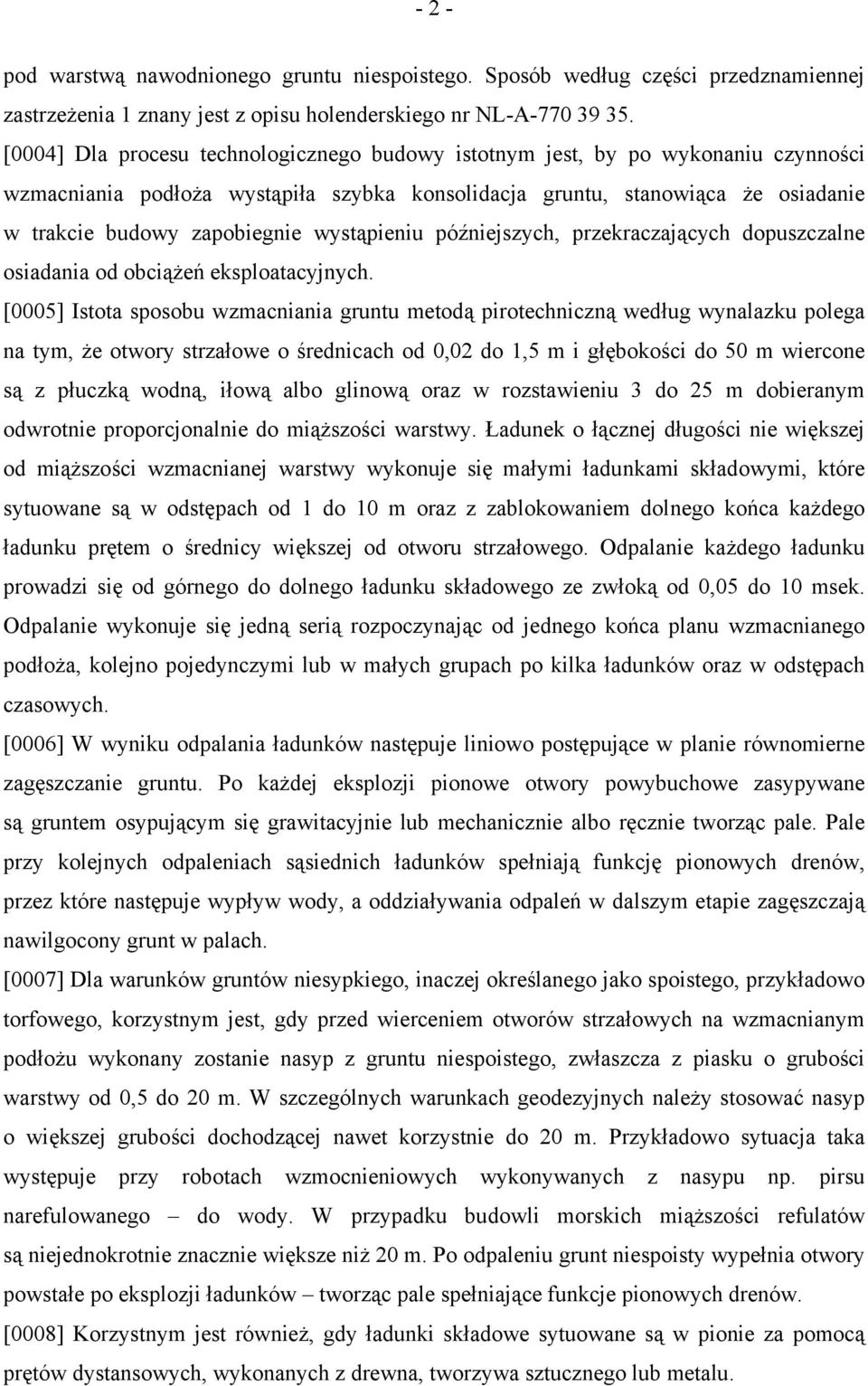wystąpieniu późniejszych, przekraczających dopuszczalne osiadania od obciążeń eksploatacyjnych.