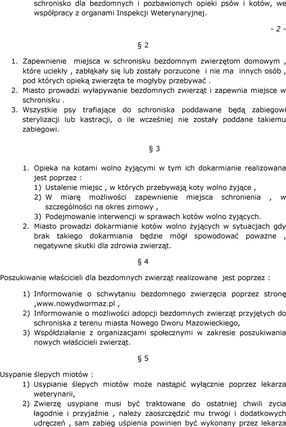 Miasto prowadzi wyłapywanie bezdomnych zwierząt i zapewnia miejsce w schronisku. 3.
