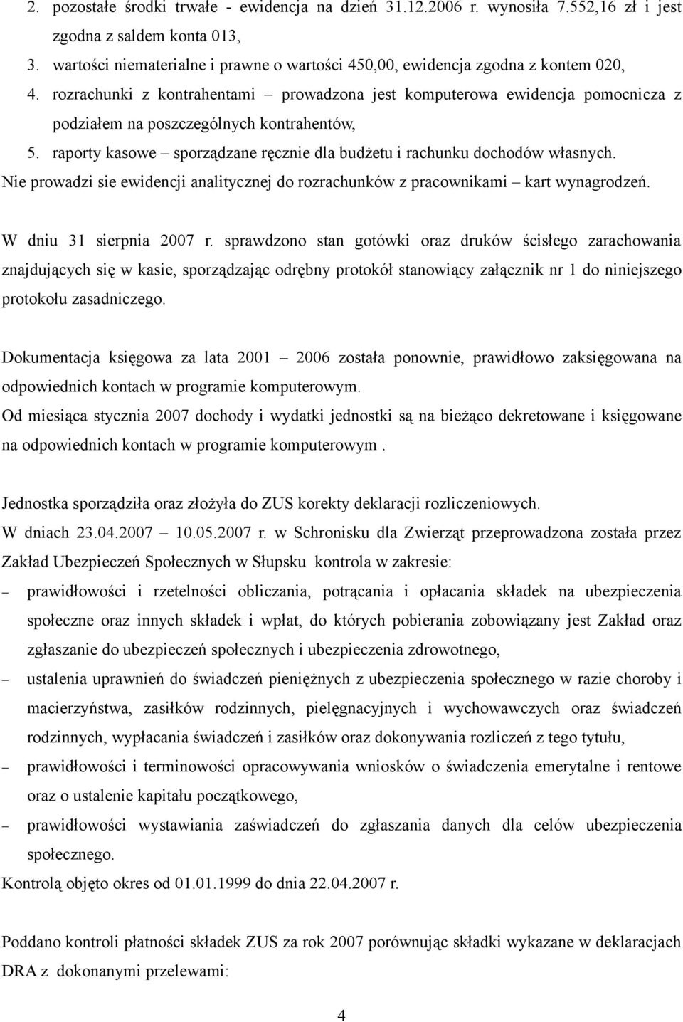 rozrachunki z kontrahentami prowadzona jest komputerowa ewidencja pomocnicza z podziałem na poszczególnych kontrahentów, 5. raporty kasowe sporządzane ręcznie dla budżetu i rachunku dochodów własnych.