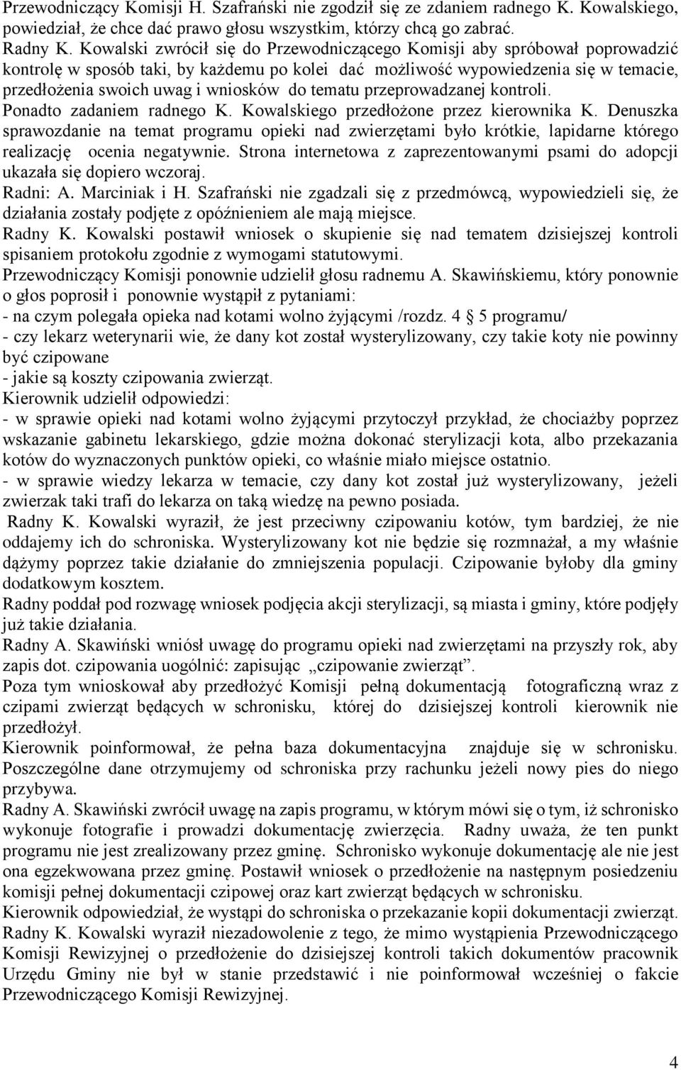 do tematu przeprowadzanej kontroli. Ponadto zadaniem radnego K. Kowalskiego przedłożone przez kierownika K.