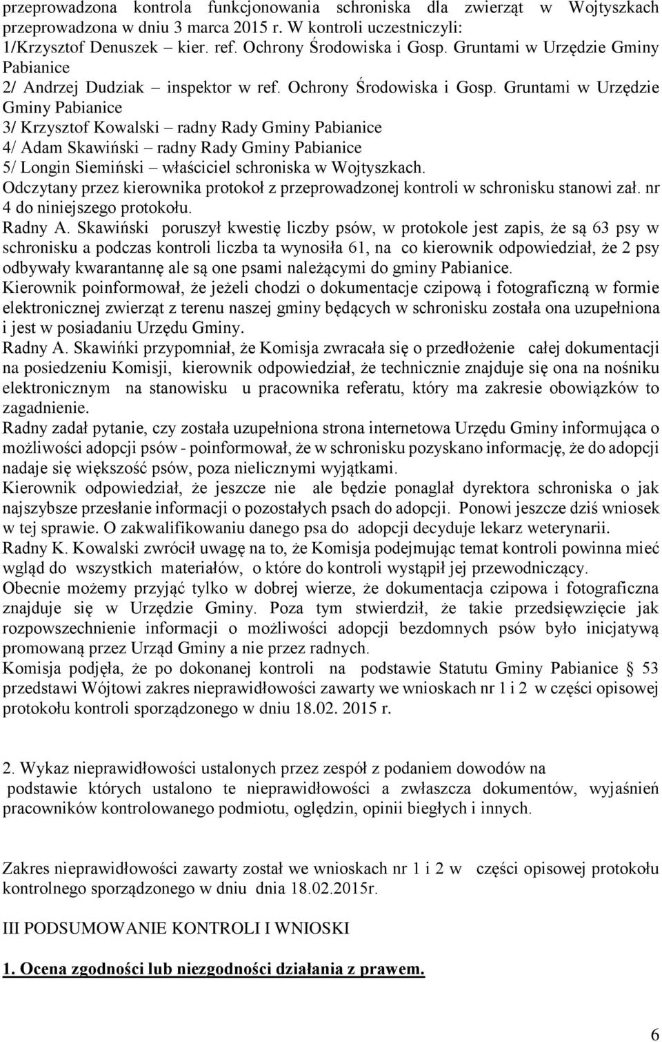 Gruntami w Urzędzie Gminy Pabianice 3/ Krzysztof Kowalski radny Rady Gminy Pabianice 4/ Adam Skawiński radny Rady Gminy Pabianice 5/ Longin Siemiński właściciel schroniska w Wojtyszkach.