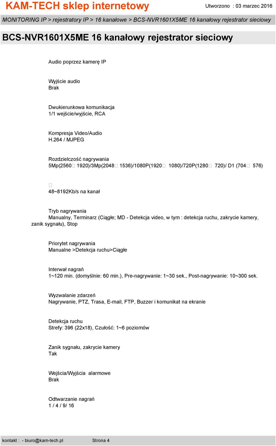 w tym : detekcja ruchu, zakrycie kamery, zanik sygnału), Stop Priorytet nagrywania Manualne >Detekcja ruchu>ciągłe Interwał nagrań 1~120 min. (domyślnie: 60 min.), Pre-nagrywanie: 1~30 sek.