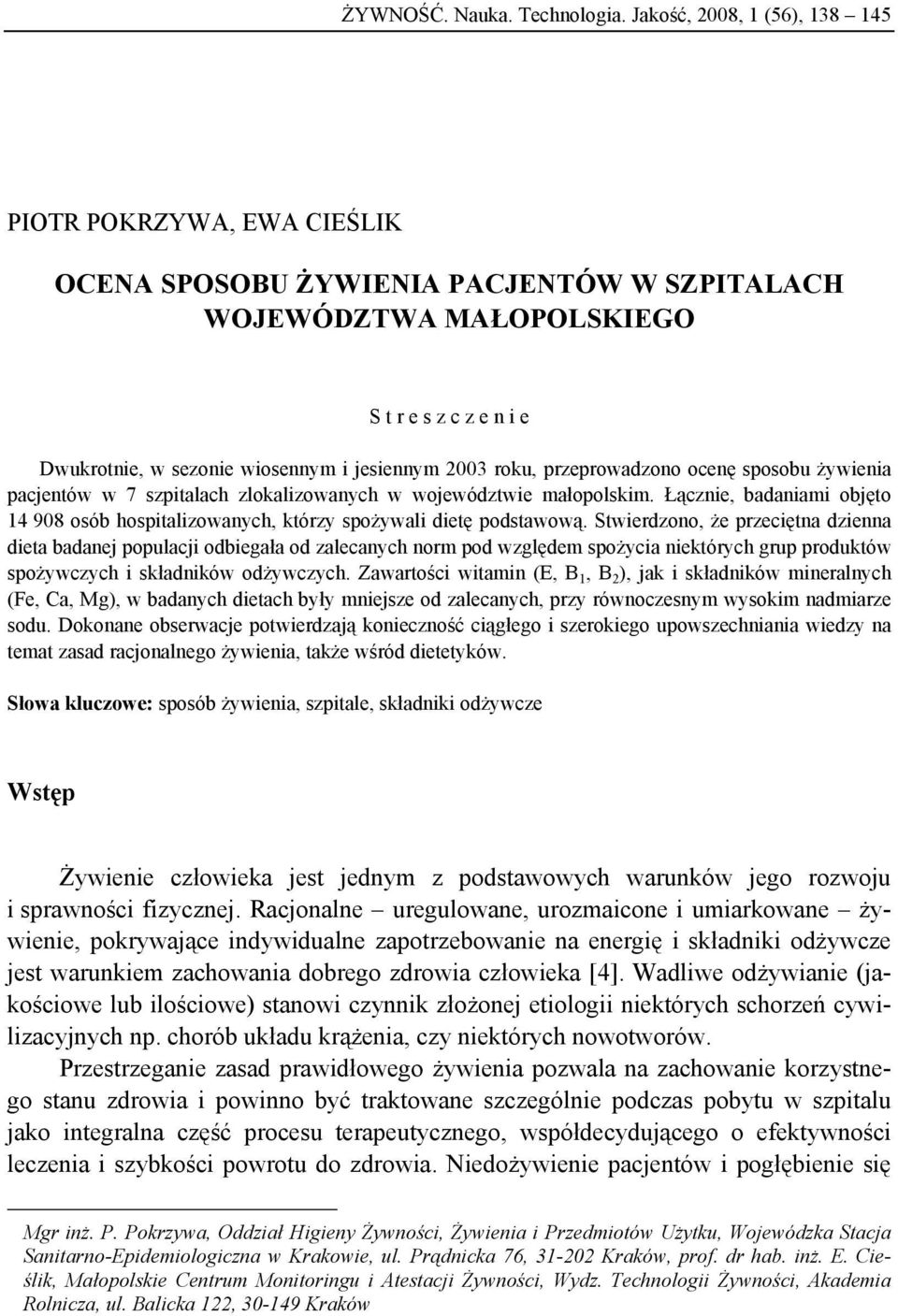 2003 roku, przeprowadzono ocenę sposobu żywienia pacjentów w 7 szpitalach zlokalizowanych w województwie małopolskim.