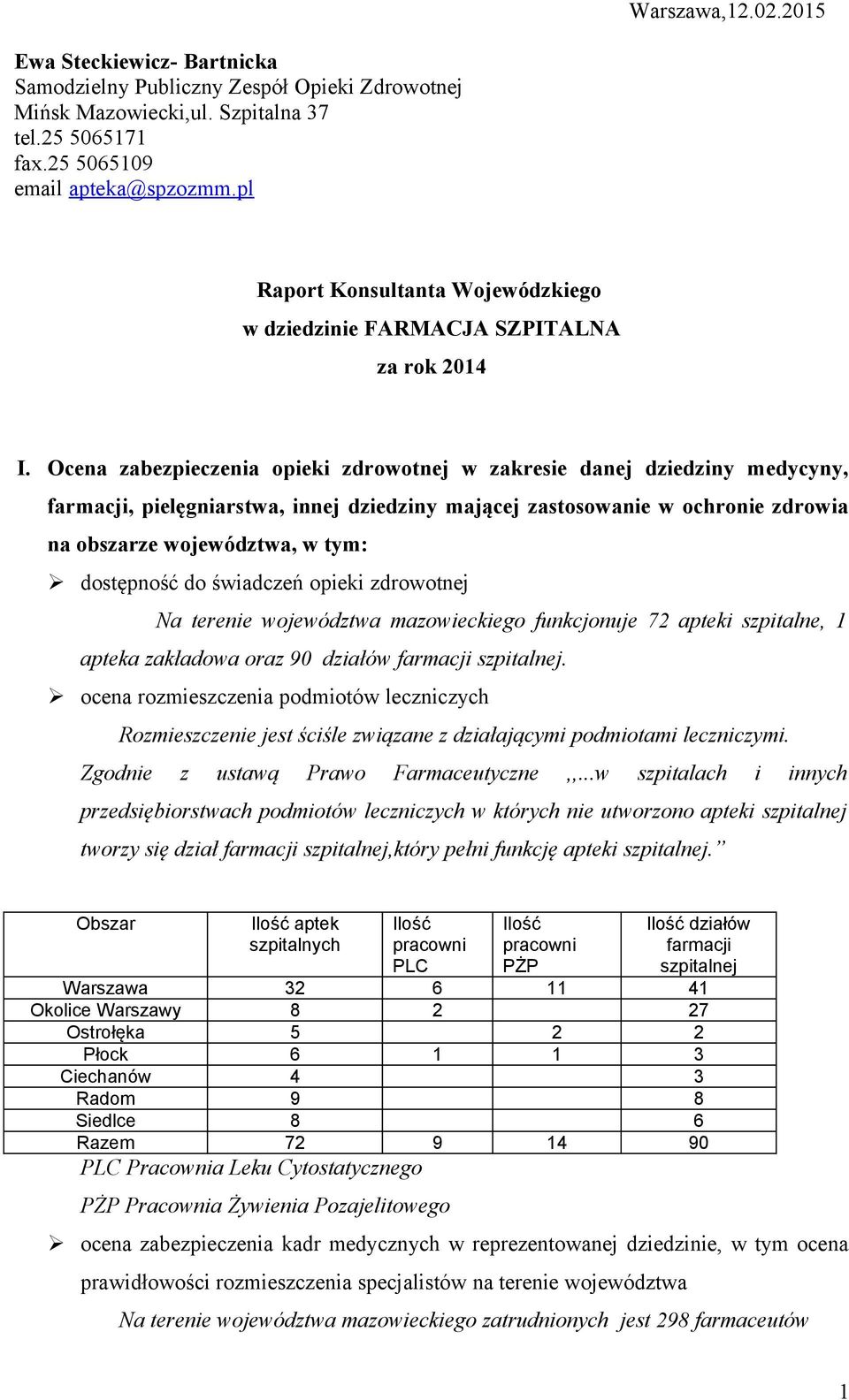 Ocena zabezpieczenia opieki zdrowotnej w zakresie danej dziedziny medycyny, farmacji, pielęgniarstwa, innej dziedziny mającej zastosowanie w ochronie zdrowia na obszarze województwa, w tym: