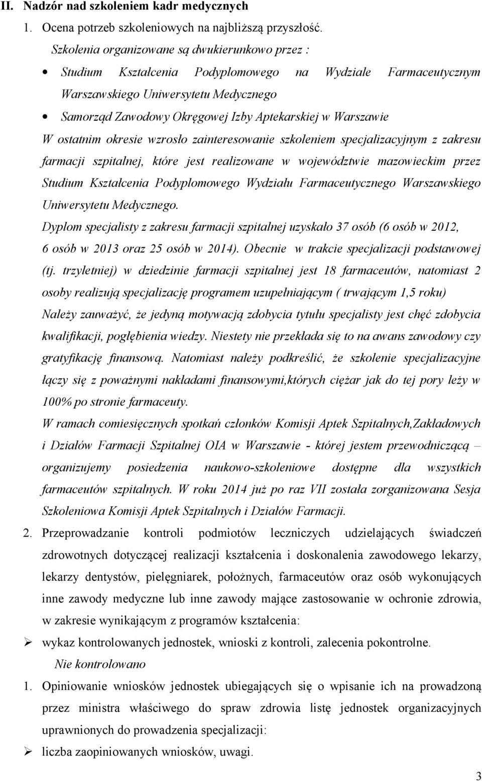 Warszawie W ostatnim okresie wzrosło zainteresowanie szkoleniem specjalizacyjnym z zakresu farmacji szpitalnej, które jest realizowane w województwie mazowieckim przez Studium Kształcenia