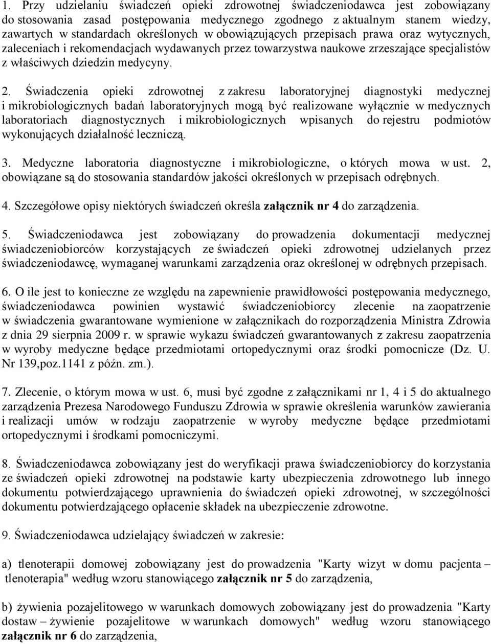 Świadczenia opieki zdrowotnej z zakresu laboratoryjnej diagnostyki medycznej i mikrobiologicznych badań laboratoryjnych mogą być realizowane wyłącznie w medycznych laboratoriach diagnostycznych i