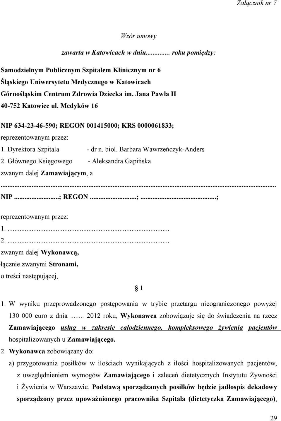 Medyków 16 NIP 634-23-46-590; REGON 001415000; KRS 0000061833; reprezentowanym przez: 1. Dyrektora Szpitala - dr n. biol. Barbara Wawrzeńczyk-Anders 2.