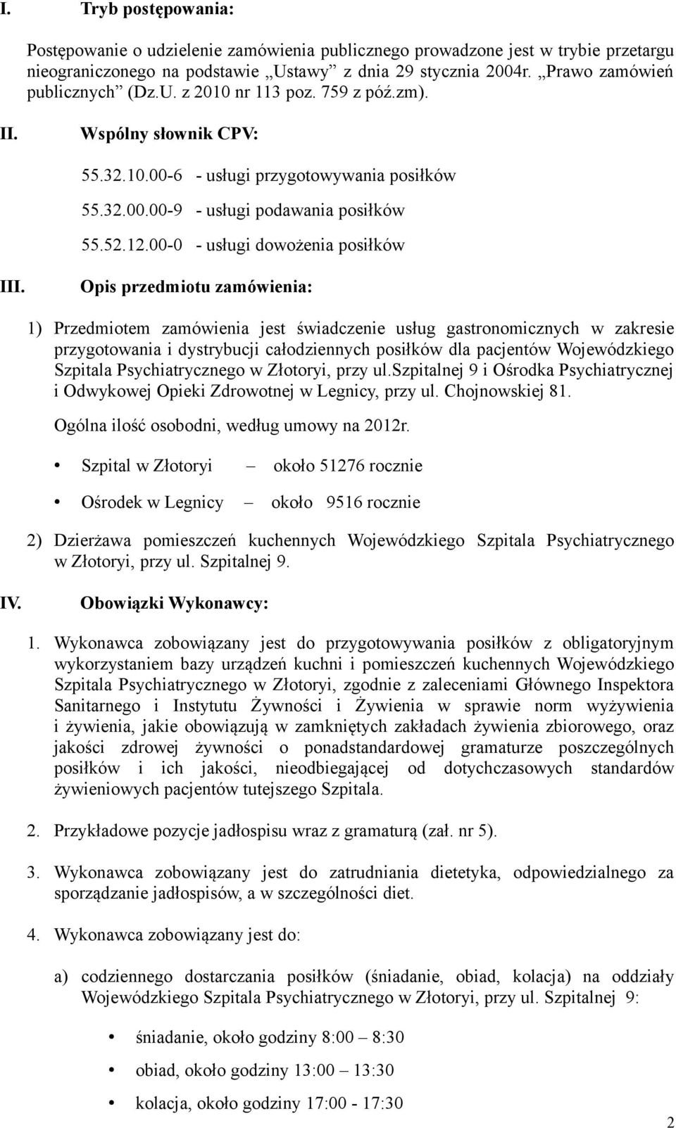 Opis przedmiotu zamówienia: 1) Przedmiotem zamówienia jest świadczenie usług gastronomicznych w zakresie przygotowania i dystrybucji całodziennych posiłków dla pacjentów Wojewódzkiego Szpitala