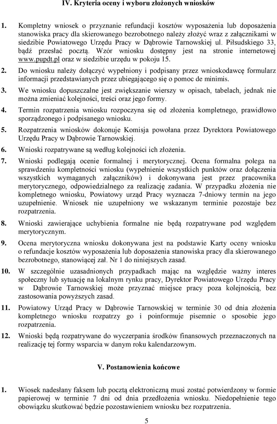 Dąbrowie Tarnowskiej ul. Piłsudskiego 33, bądź przesłać pocztą. Wzór wniosku dostępny jest na stronie internetowej www.pupdt.pl oraz w siedzibie urzędu w pokoju 15. 2.