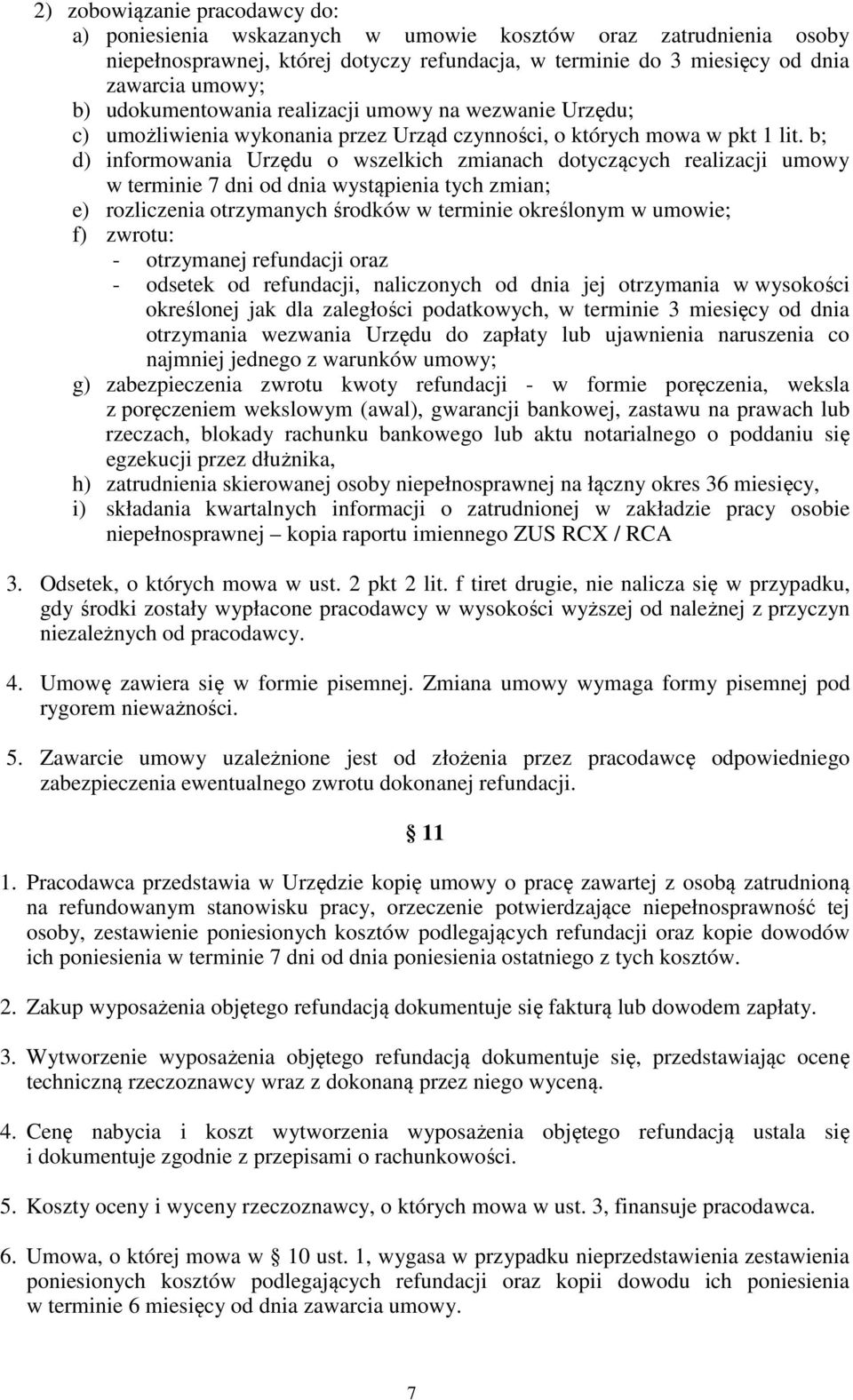 b; d) informowania Urzędu o wszelkich zmianach dotyczących realizacji umowy w terminie 7 dni od dnia wystąpienia tych zmian; e) rozliczenia otrzymanych środków w terminie określonym w umowie; f)