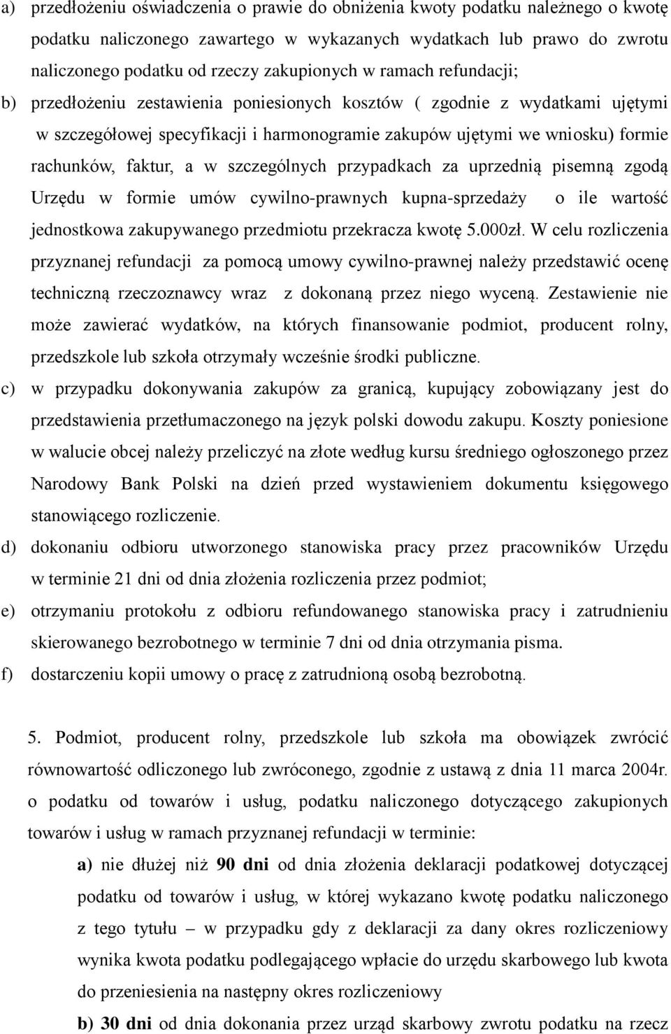 szczególnych przypadkach za uprzednią pisemną zgodą Urzędu w formie umów cywilno-prawnych kupna-sprzedaży o ile wartość jednostkowa zakupywanego przedmiotu przekracza kwotę 5.000zł.