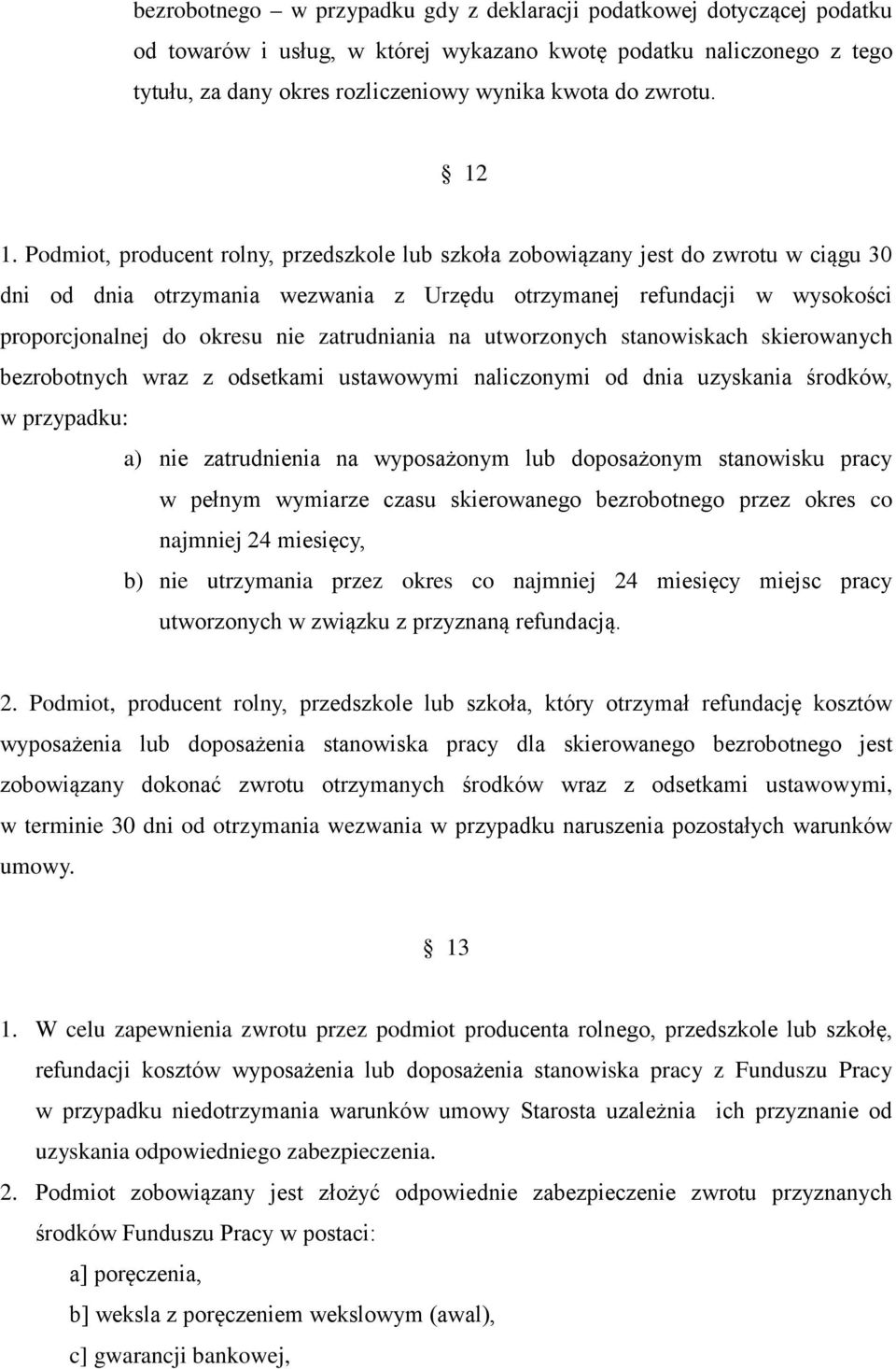 Podmiot, producent rolny, przedszkole lub szkoła zobowiązany jest do zwrotu w ciągu 30 dni od dnia otrzymania wezwania z Urzędu otrzymanej refundacji w wysokości proporcjonalnej do okresu nie