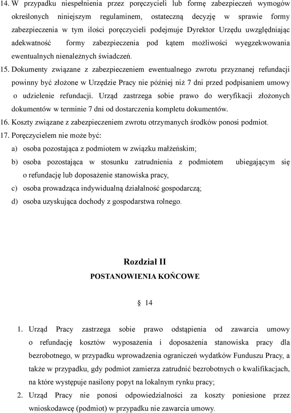 Dokumenty związane z zabezpieczeniem ewentualnego zwrotu przyznanej refundacji powinny być złożone w Urzędzie Pracy nie później niż 7 dni przed podpisaniem umowy o udzielenie refundacji.