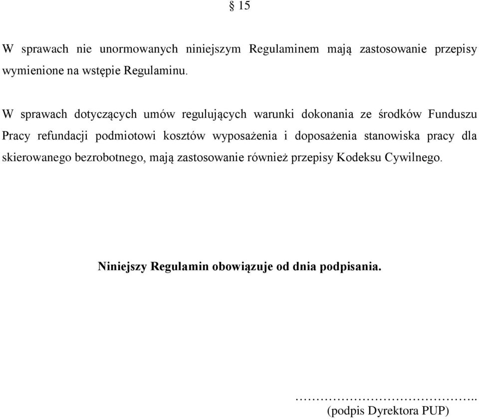 W sprawach dotyczących umów regulujących warunki dokonania ze środków Funduszu Pracy refundacji podmiotowi