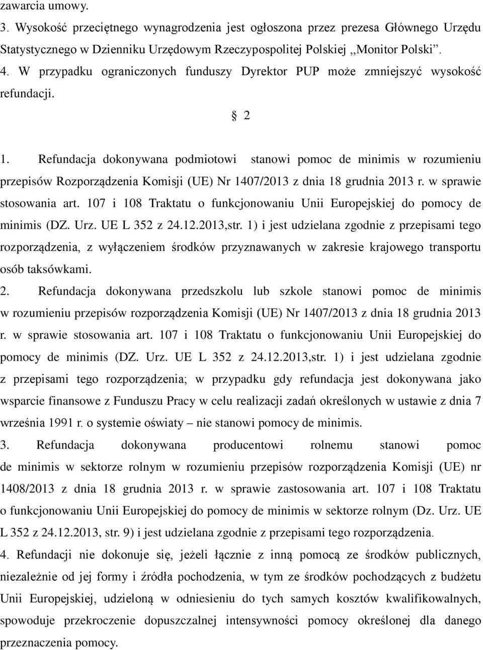 Refundacja dokonywana podmiotowi stanowi pomoc de minimis w rozumieniu przepisów Rozporządzenia Komisji (UE) Nr 1407/2013 z dnia 18 grudnia 2013 r. w sprawie stosowania art.