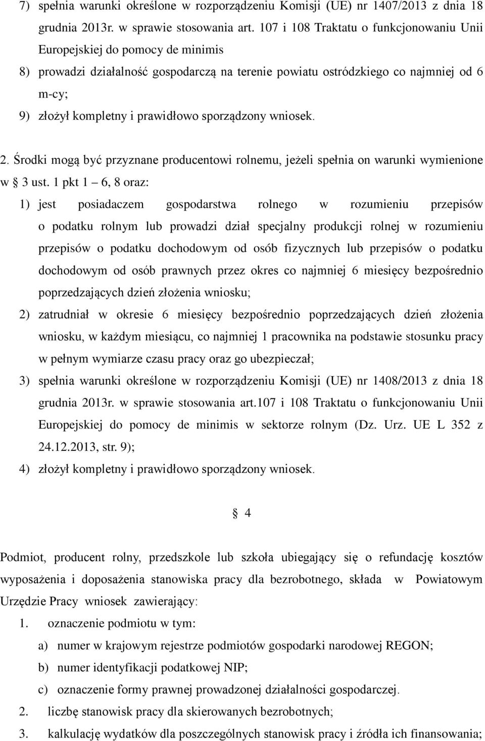 sporządzony wniosek. 2. Środki mogą być przyznane producentowi rolnemu, jeżeli spełnia on warunki wymienione w 3 ust.