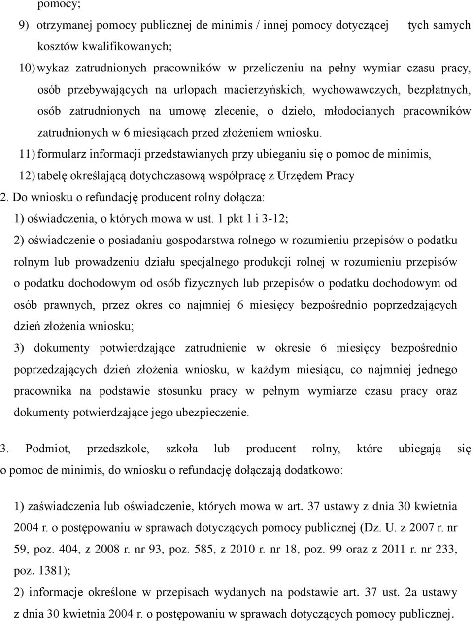 11) formularz informacji przedstawianych przy ubieganiu się o pomoc de minimis, 12) tabelę określającą dotychczasową współpracę z Urzędem Pracy 2.