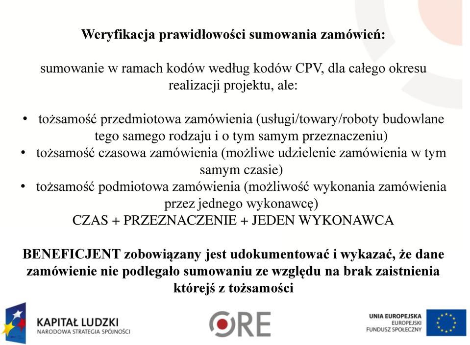 udzielenie zamówienia w tym samym czasie) tożsamość podmiotowa zamówienia (możliwość wykonania zamówienia przez jednego wykonawcę) CZAS +