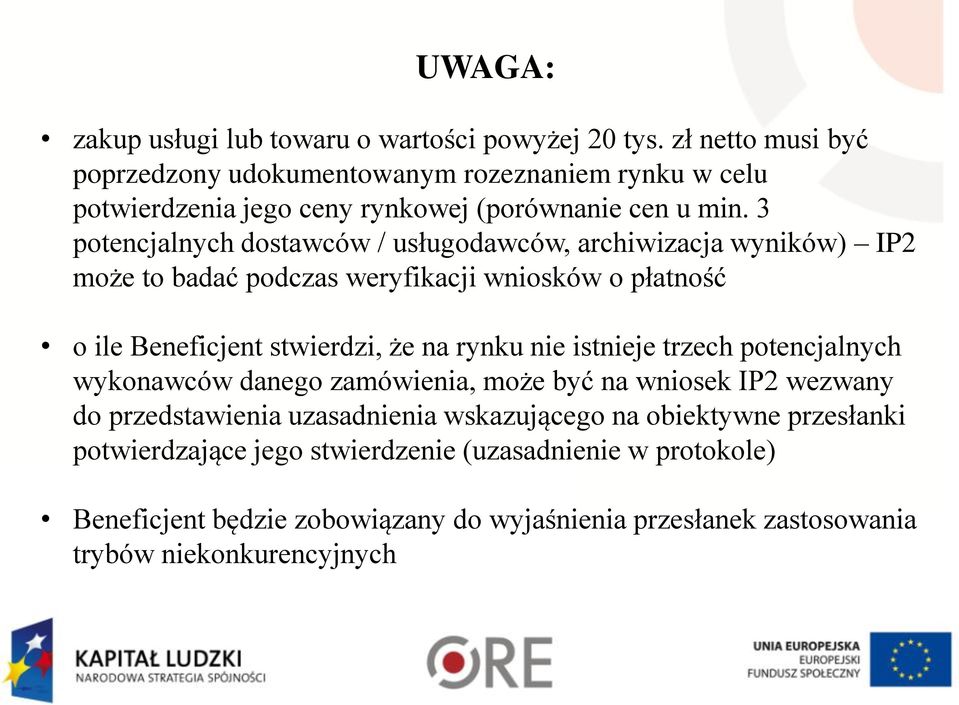 3 potencjalnych dostawców / usługodawców, archiwizacja wyników) IP2 może to badać podczas weryfikacji wniosków o płatność o ile Beneficjent stwierdzi, że na rynku nie