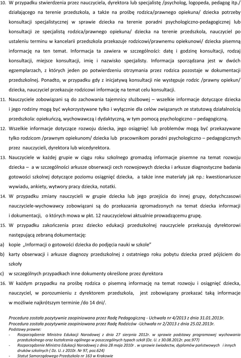 konsultacji ze specjalistą rodzica/prawnego opiekuna/ dziecka na terenie przedszkola, nauczyciel po ustaleniu terminu w kancelarii przedszkola przekazuje rodzicowi/prawnemu opiekunowi/ dziecka