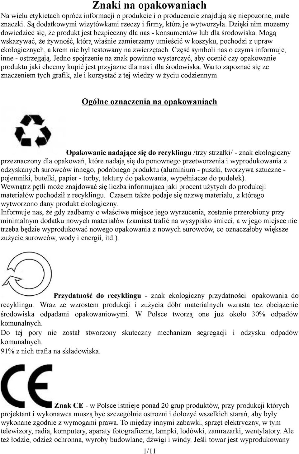 Mogą wskazywać, że żywność, którą właśnie zamierzamy umieścić w koszyku, pochodzi z upraw ekologicznych, a krem nie był testowany na zwierzętach.