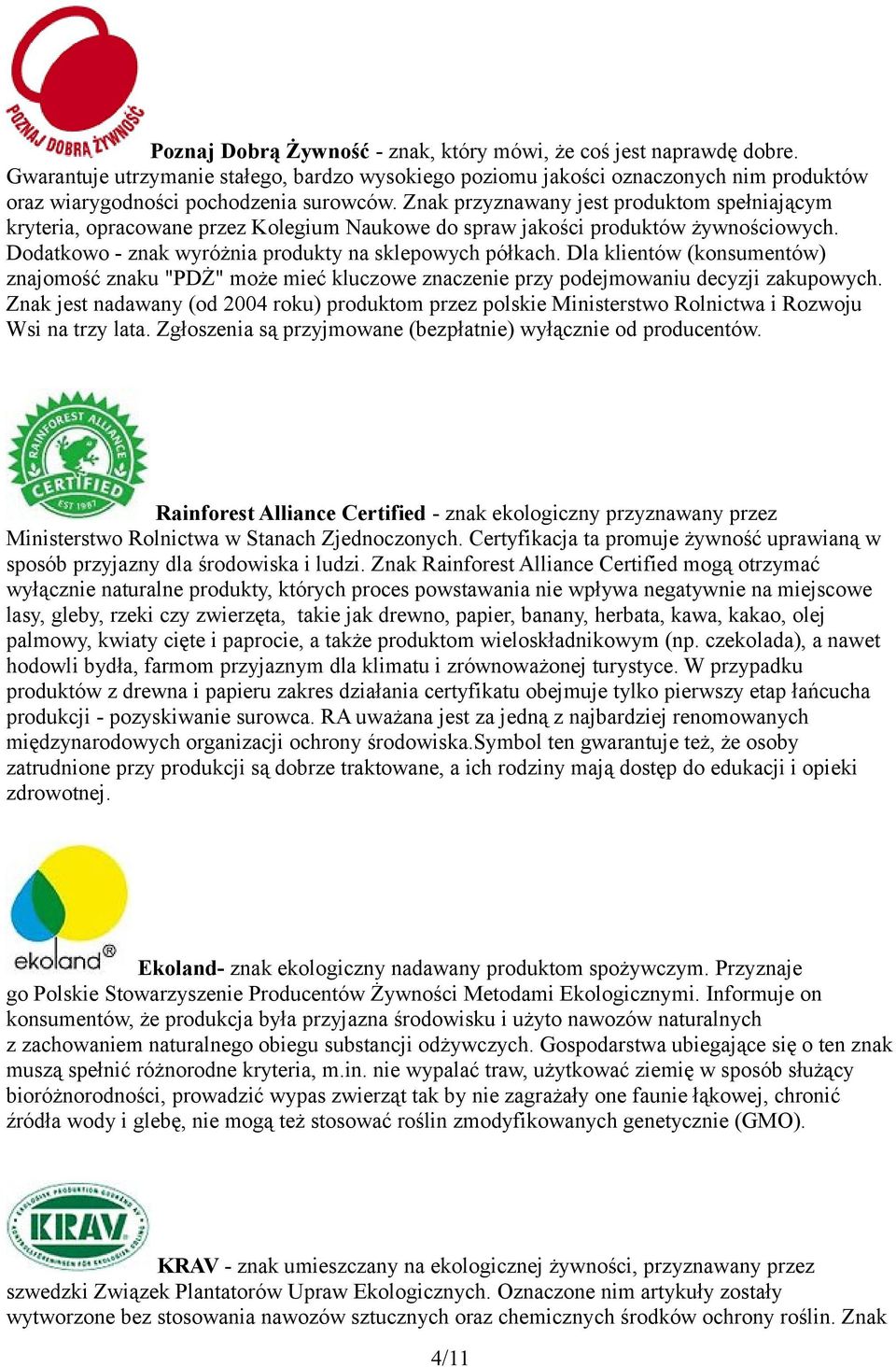 Dla klientów (konsumentów) znajomość znaku "PDŻ" może mieć kluczowe znaczenie przy podejmowaniu decyzji zakupowych.