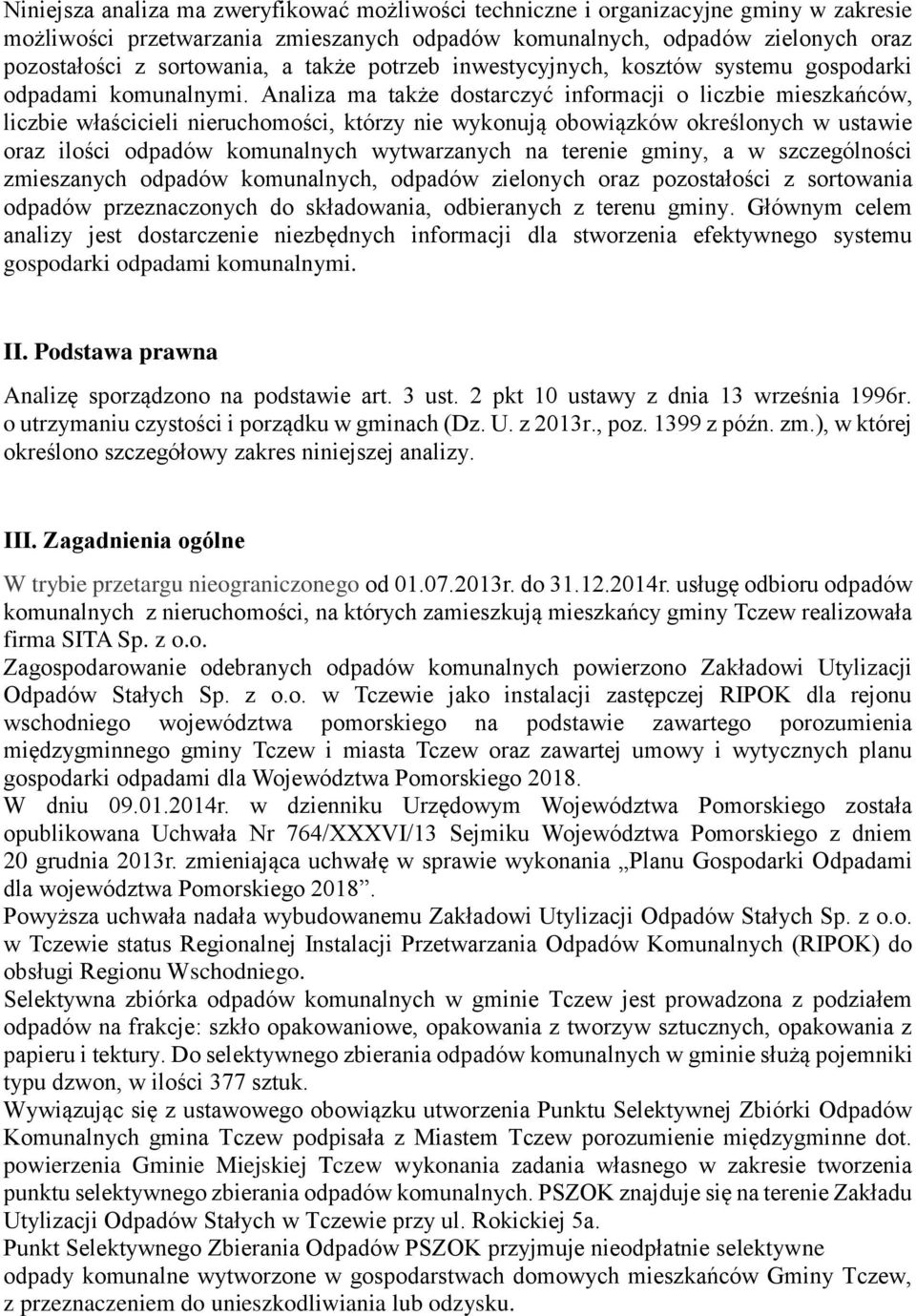 Analiza ma także dostarczyć informacji o liczbie mieszkańców, liczbie właścicieli nieruchomości, którzy nie wykonują obowiązków określonych w ustawie oraz ilości odpadów komunalnych wytwarzanych na