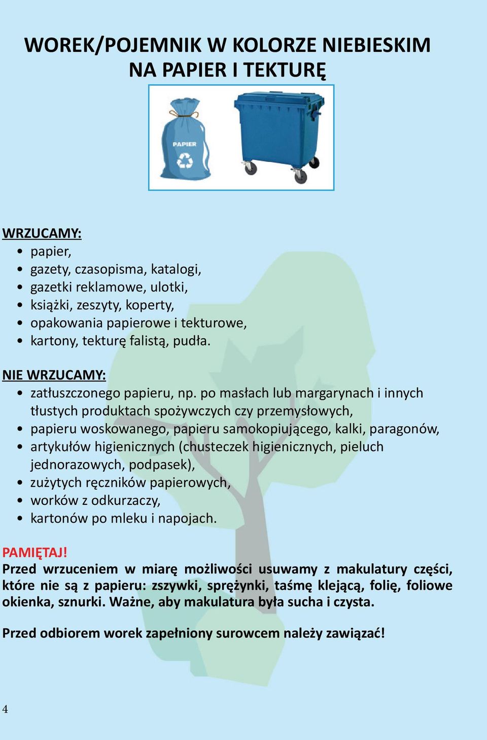 po masłach lub margarynach i innych tłustych produktach spożywczych czy przemysłowych, papieru woskowanego, papieru samokopiującego, kalki, paragonów, artykułów higienicznych (chusteczek