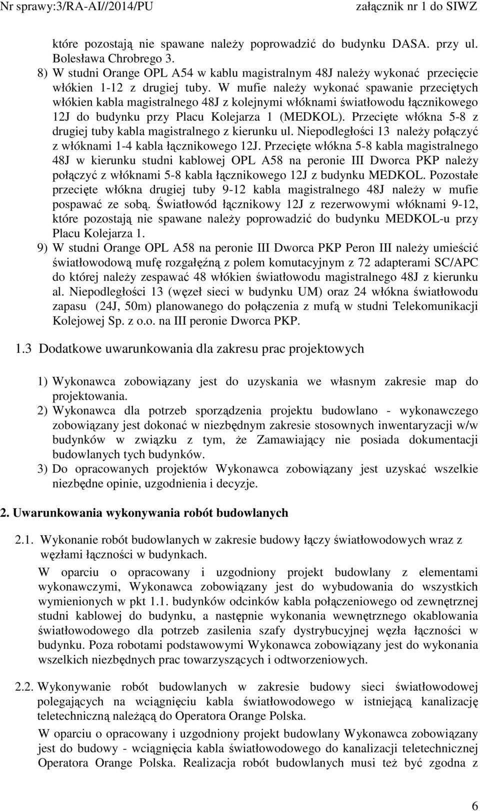 W mufie naleŝy wykonać spawanie przeciętych włókien kabla magistralnego 48J z kolejnymi włóknami światłowodu łącznikowego 12J do budynku przy Placu Kolejarza 1 (MEDKOL).