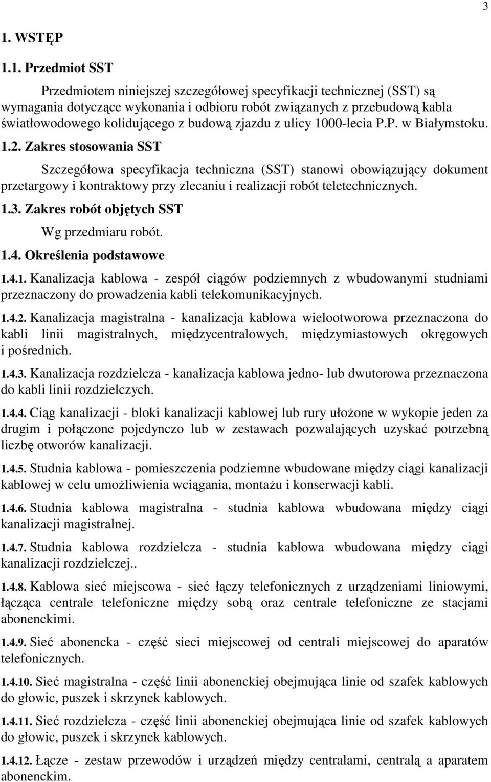 Zakres stosowania SST Szczegółowa specyfikacja techniczna (SST) stanowi obowiązujący dokument przetargowy i kontraktowy przy zlecaniu i realizacji robót teletechnicznych. 1.3.