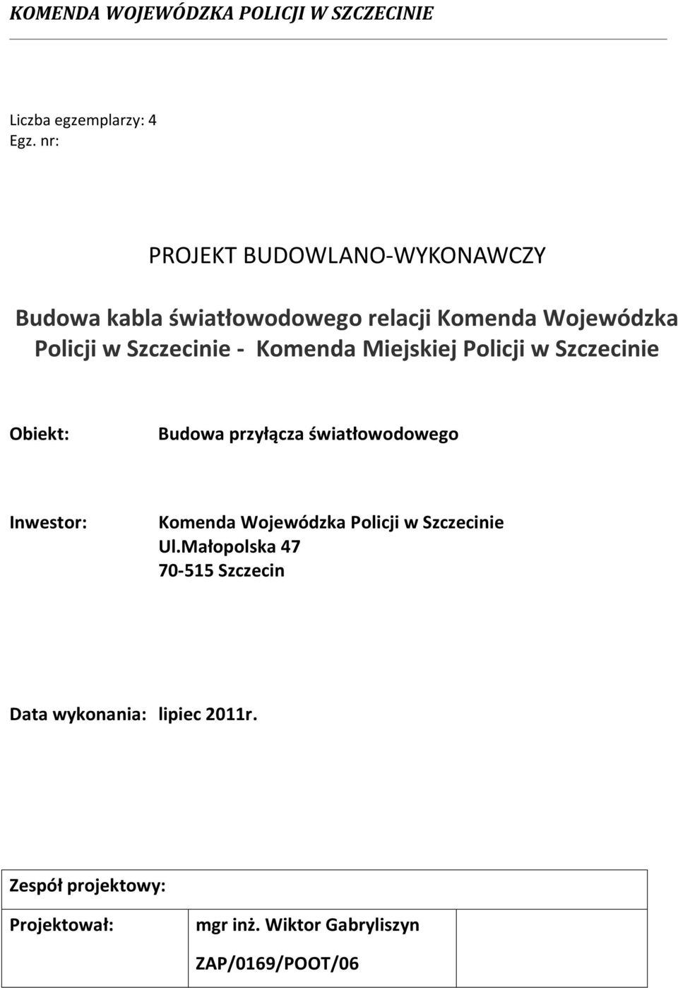 Komenda Miejskiej Policji w Szczecinie Obiekt: Budowa przyłącza światłowodowego Inwestor: Komenda Wojewódzka