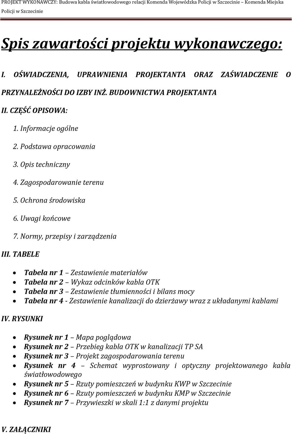 Zagospodarowanie terenu 5. Ochrona środowiska 6. Uwagi końcowe 7. Normy, przepisy i zarządzenia III.