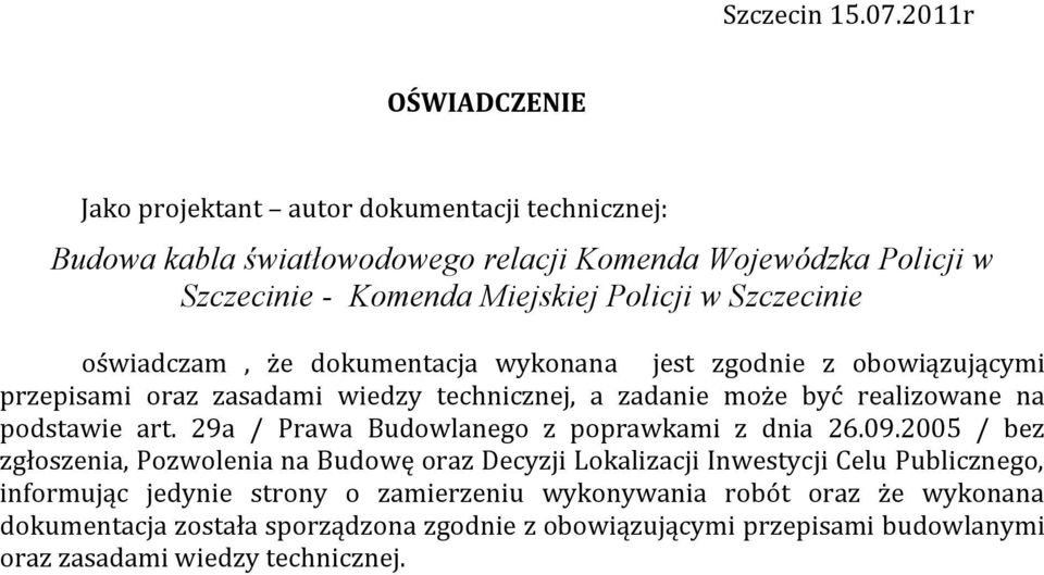 Szczecinie oświadczam, że dokumentacja wykonana jest zgodnie z obowiązującymi przepisami oraz zasadami wiedzy technicznej, a zadanie może być realizowane na podstawie art.
