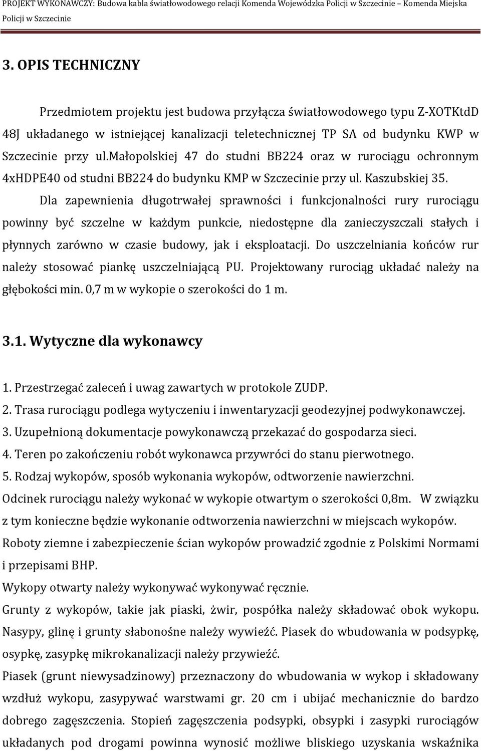 małopolskiej 47 do studni BB224 oraz w rurociągu ochronnym 4xHDPE40 od studni BB224 do budynku KMP w Szczecinie przy ul. Kaszubskiej 35.