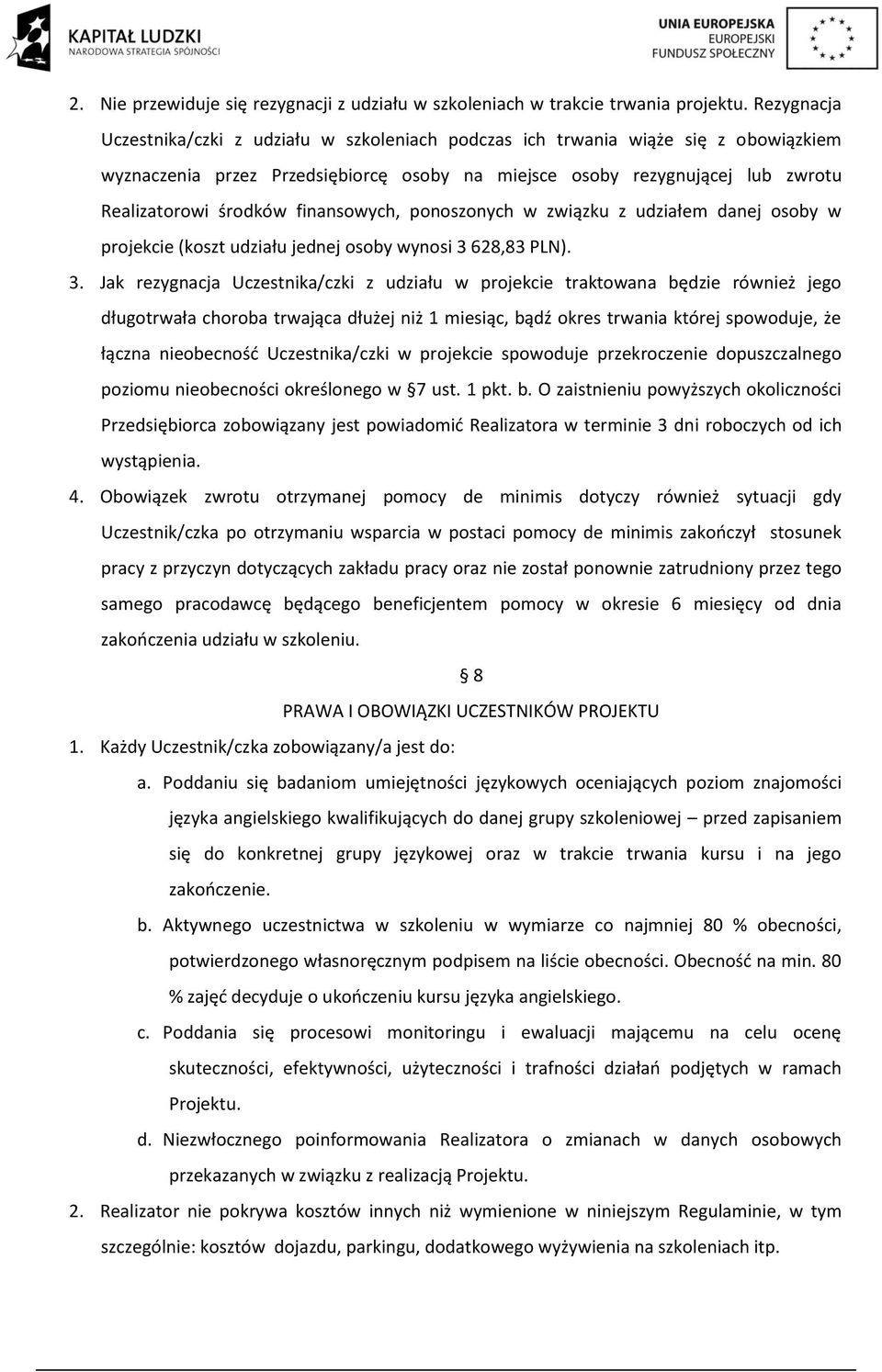 finansowych, ponoszonych w związku z udziałem danej osoby w projekcie (koszt udziału jednej osoby wynosi 3 