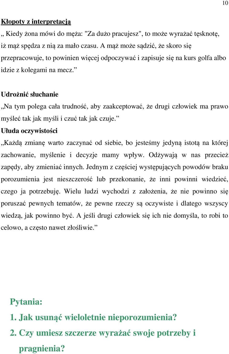 Udrożnić słuchanie Na tym polega cała trudność, aby zaakceptować, że drugi człowiek ma prawo myśleć tak jak myśli i czuć tak jak czuje.