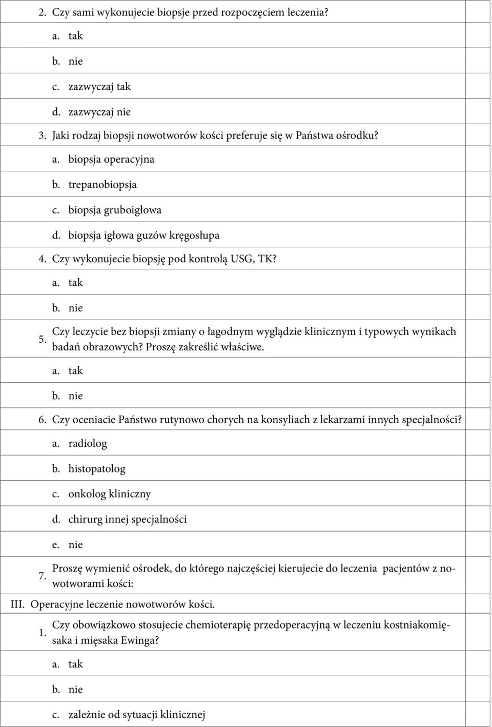Czy leczycie bez biopsji zmiany o łagodnym wyglądzie klinicznym i typowych wynikach badań obrazowych? Proszę zakreślić właściwe. 6.