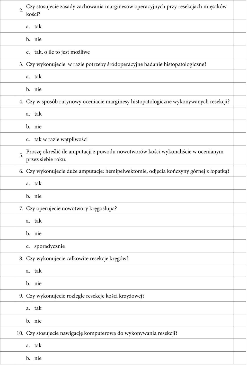 tak w razie wątpliwości Proszę określić ile amputacji z powodu nowotworów kości wykonaliście w ocenianym przez siebie roku. 6.